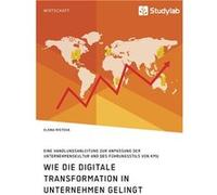 Wie die digitale Transformation in Unternehmen gelingt. Eine Handlungsanleitung zur Anpassung der Unternehmenskultur und des Fhrungsstils von KMU - Elena Elena RistovaElena Ristova (Auteur)