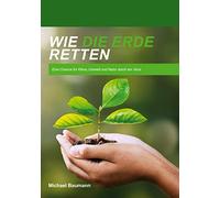 Wie die Erde retten: Eine Chance für Klima, Umwelt und Natur durch ein Virus