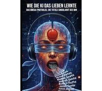 Wie die KI das Lieben lernte: Das Omega-Protokoll: Die totale Singularität des WIR