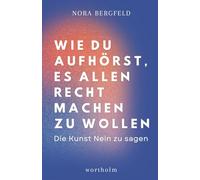 Wie du aufhörst, es allen recht machen zu wollen: Die Kunst Nein zu sagen