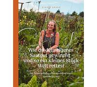 Wie Du Dein Eigenes Saatgut Gewinnst - Und So Ein Kleines Stück Welt Rettest