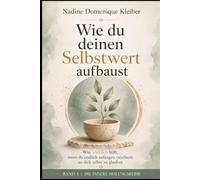 Wie du deinen Selbstwert aufbaust: Was wirklich hilft, wenn du endlich anfangen möchtest, an dich selbst zu glauben
