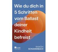 Wie du dich in 5 Schritten vom Ballast deiner Kindheit befreist - Ramón Schlemmbach - Rowohlt E-Book - ebook (ePub) - Livre