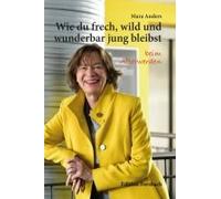 Wie Du Frech, Wild Und Wunderbar Jung Bleibst