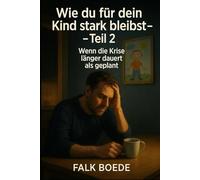 Wie du für dein Kind stark bleibst: Teil 2 Wenn die Krise länger dauert als geplant