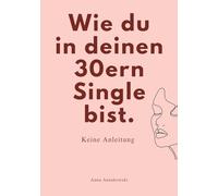 Wie du in deinen 30ern Single bist