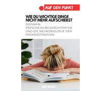 Wie du wichtige Dinge nicht mehr aufschiebst: Dopamin, Entscheidungsarchitektur und die Neurobiologie der Prokrastination