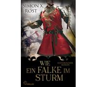 Wie ein Falke im Sturm Historischer Roman - Simon X. Rost - beTHRILLED - ebook (ePub) - Livre