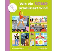 Wie ein Song produziert wird - Ein bunt illustriertes Kindersachbuch über Musik, Kreativität und Teamwork