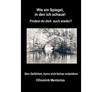 Wie ein Spiegel in den ich schaue!