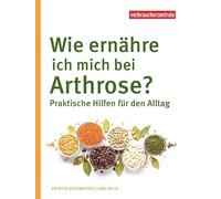 Wie ernähre ich mich bei Arthrose?: Praktische Hilfen für den Allta