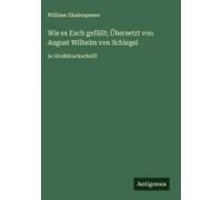 Wie Es Euch Gefällt; Übersetzt Von August Wilhelm Von Schlegel