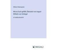 Wie Es Euch Gefällt; Übersetzt Von August Wilhelm Von Schlegel