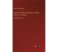 Wie es Euch gefllt bersetzt von August Wilhelm von Schlegelin Grodruckschrift - William Shakespeare - BoD Third Party Titles - Livre en Anglais William ShakespeareWilliam Shakespeare (Auteur)