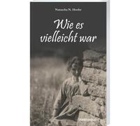 Wie es vielleicht war: Ein feinfühliger deutsch-französischer Roman