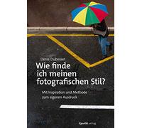 Wie finde ich meinen fotografischen Stil?: Mit Inspiration und Methode zum eigenen Ausdruck