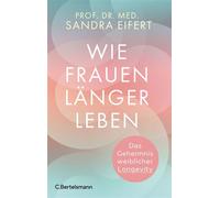 Wie Frauen länger leben Das Geheimnis weiblicher Longevity - Prof. Dr. med. Sandra Eifert - C.Bertelsmann Verlag - ebook (ePub) - Livre