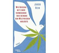Wie Grischa mit einer verwegenen Idee beinahe den Weltfrieden auslöste: Roman