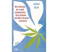 Wie Grischa mit einer verwegenen Idee beinahe den Weltfrieden auslöste: Roman