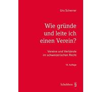 Wie gründe und leite ich einen Verein?: Vereine und Verbände im schweizerischen Recht - Scherrer, Urs