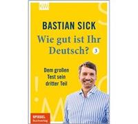 Wie gut ist Ihr Deutsch? 3 | Bastian Sick Bastian Sick (Auteur)