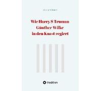 Wie Harry S Truman Günther Wilke In Den Knast Regiert