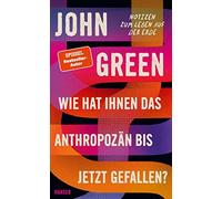 Wie Hat Ihnen Das Anthropozän Bis Jetzt Gefallen?