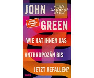 Wie hat Ihnen das Anthropozän bis jetzt gefallen?: Notizen zu uns und unserem Planeten