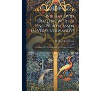 Wie Hat Ovid Einzelne Wörter Und Wortklassen Im Verse Verwandt?: Ein Beitrag Zue Echtheitsfrage Der Heroides Des Ovid