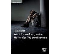 Wie Ich Dazu Kam, Meiner Mutter Den Tod Zu Wünschen
