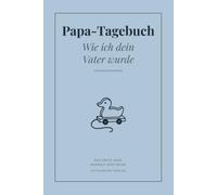 Wie ich dein Vater wurde - Papa-Tagebuch für das erste Jahr: Geführtes Begleitbuch für Väter: Schwangerschaft, Geburt und die ersten zwölf Monate | ... und Briefseiten | Geschenk für werdende Väter