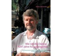 Wie Ich Die Dialyse Fünf Jahre Hinauszögerte!