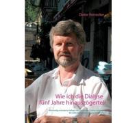 Wie ich die Dialyse fünf Jahre hinauszögerte: Notwendig veränderte Auflage