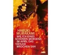 Wie ich eines schönen Morgens im April das 100%ige Mädchen sah Murakami, Haruki (Auteur)