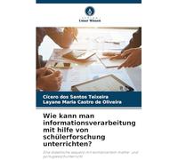 Wie kann man informationsverarbeitung mit hilfe von schülerforschung unterrichten?