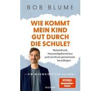 Wie kommt mein Kind gut durch die Schule? Notendruck, Hausaufgabenstress und Lernfrust gemeinsam bewältigen - ein Wegweiser für Eltern - Bob Blume - Mosaik - ebook (ePub) - Livre