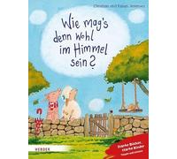 Wie mag's denn wohl im Himmel sein?: Starke Bücher, starke Kinder: Trauern und erinnern. Mit einem Nachwort von Frank Hartmann