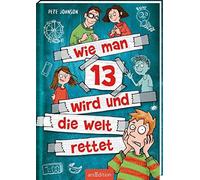 Wie Man 13 Wird Und Die Welt Rettet (Wie Man 13 Wird 3)
