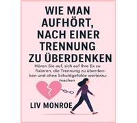 WIE MAN AUFHÖRT, NACH EINER TRENNUNG ZU ÜBERDENKEN: Hören Sie auf, sich auf Ihre Ex zu fixieren, die Trennung zu überdenken und ohne Schuldgefühle weiterzumachen