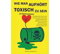 Wie man aufhört, toxisch zu sein (in Beziehungen): Verabschiede dich von schädlichen Mustern, kommuniziere mit Empathie und baue respektvolle, unterstützende Beziehungen auf.