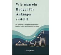Wie man ein Budget für Anfänger erstellt: Ein praktischer Leitfaden für intelligenteres Ausgeben, Sparen und finanzielles Wachstum