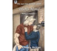Wie man einen Werwolf zähmt: Wuffs Mond: (Mythical Creatures 1)