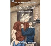 Wie man einen Werwolf zähmt: Wuffs Mond: (Mythical Creatures 1)