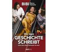 Wie man Geschichte schreibt: Denn Dein Leben verändert die Welt