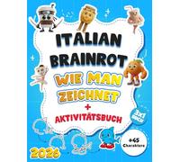 Wie man Italian Brainrot zeichnet: infaches und kreatives Mal- und Aktivitätsbuch mit Tralalero Tralala, Tung Tung Tung Sahur, Ballerina Capuchina, ... Assassino und mehr - ein Buch für jedes Kind!