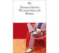 Wie man leben soll Glavinic, Thomas (Auteur)