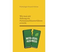 Wie man mit Haltung ein Parteiausschlussverfahren erreicht: Anleitung zum konsequenten Abschied aus der Partei