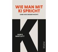 Wie man mit KI spricht (und wie besser nicht) | Tipps vom Tech-Experten: KI optimal nutzen und Gefahren aus dem Weg gehen - Jamie Bartlett - Piper ebooks - ebook (ePub) - Livre