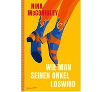 Wie man seinen Onkel loswird Roman - Nina McConigley - Aufbau digital - ebook (ePub) - Livre