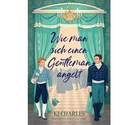 Wie man sich einen Gentleman angelt: Eine spritzige Enemies-to-Lovers-Geschichte im London der Regency-Ära